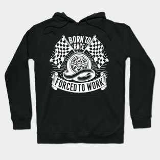 Born to Race Forced to Work Hoodie